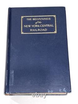 Beginnings of the New York Central Railroad, A History by Frank W. Stevens 1926